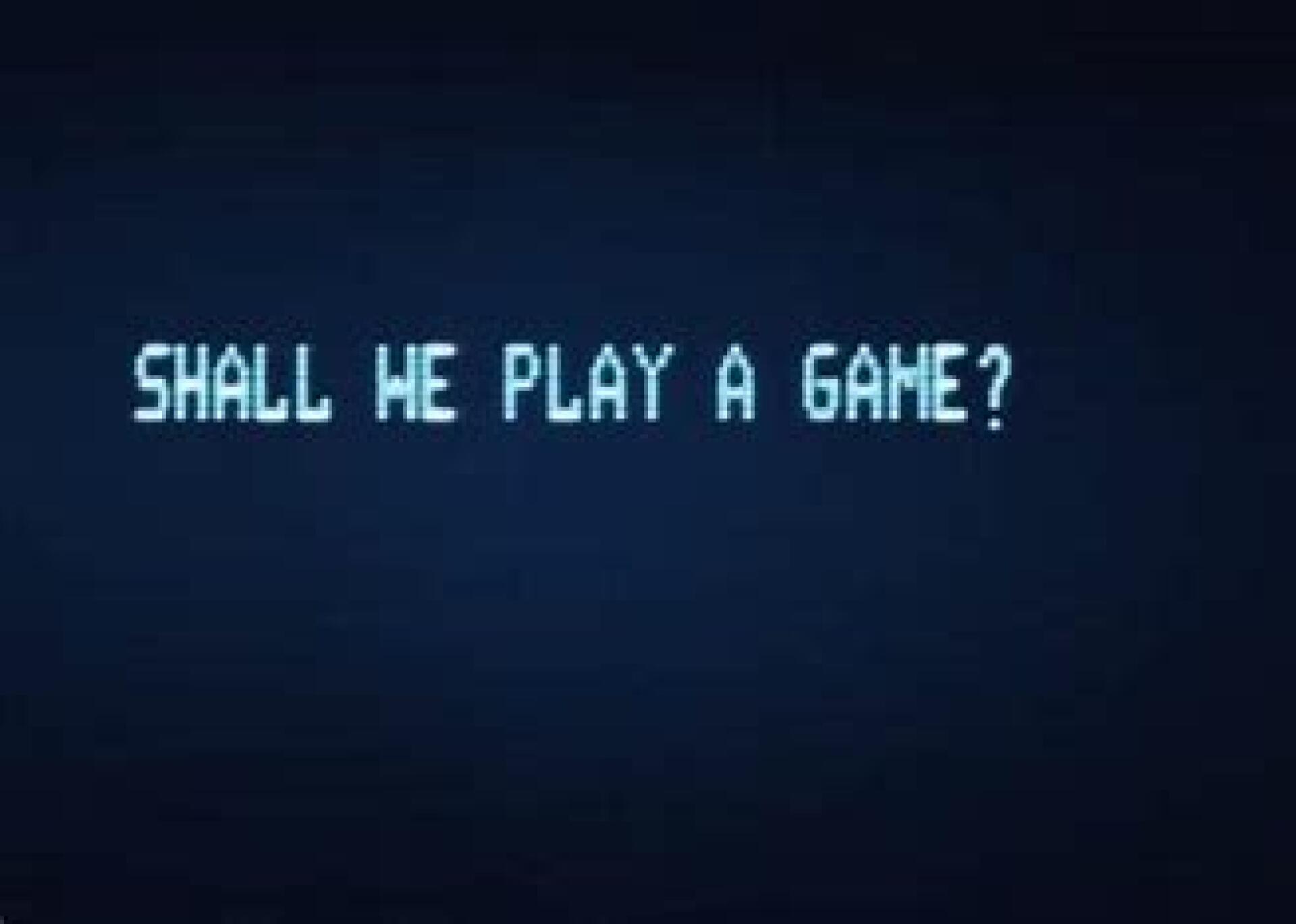 Shall we play a game?